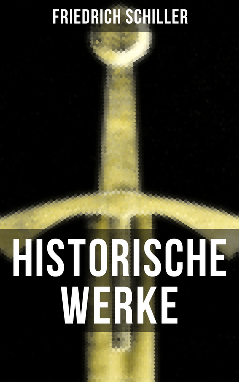 Historische Werke von Friedrich Schiller - Friedrich Schiller