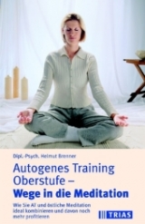 Autogenes Training Oberstufe - Wege in die Meditation - Helmut Brenner