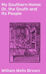 My Southern Home: Or, the South and Its People - William Wells Brown