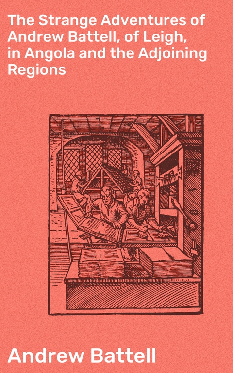 The Strange Adventures of Andrew Battell, of Leigh, in Angola and the Adjoining Regions - Andrew Battell