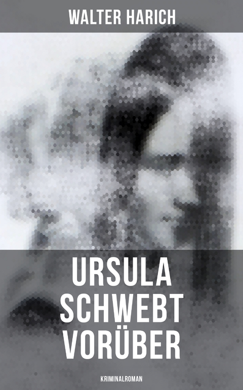 Ursula schwebt vorüber (Kriminalroman) - Walter Harich