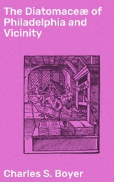 The Diatomaceæ of Philadelphia and Vicinity - Charles S. Boyer