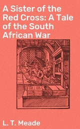 A Sister of the Red Cross: A Tale of the South African War - L. T. Meade