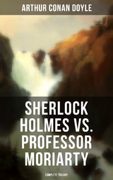 Sherlock Holmes vs. Professor Moriarty - Complete Trilogy - Arthur Conan Doyle