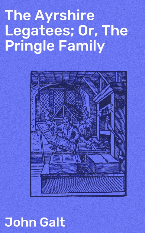 The Ayrshire Legatees; Or, The Pringle Family - John Galt