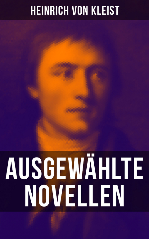 Heinrich von Kleist: Ausgewählte Novellen - Heinrich Von Kleist