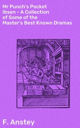 Mr Punch's Pocket Ibsen - A Collection of Some of the Master's Best Known Dramas - F. Anstey