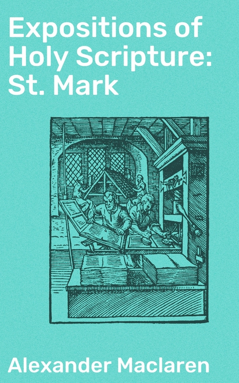 Expositions of Holy Scripture: St. Mark - Alexander Maclaren