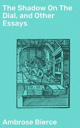 The Shadow On The Dial, and Other Essays - Ambrose Bierce