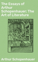 The Essays of Arthur Schopenhauer; The Art of Literature - Arthur Schopenhauer