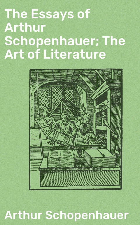 The Essays of Arthur Schopenhauer; The Art of Literature - Arthur Schopenhauer