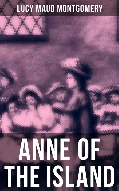 ANNE OF THE ISLAND - Lucy Maud Montgomery