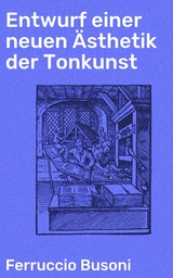 Entwurf einer neuen Ästhetik der Tonkunst - Ferruccio Busoni