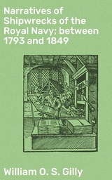 Narratives of Shipwrecks of the Royal Navy; between 1793 and 1849 - William O. S. Gilly