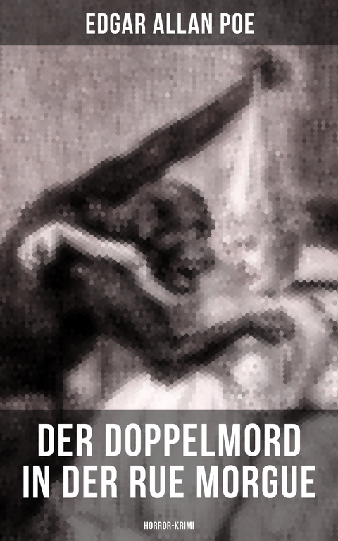 Der Doppelmord in der Rue Morgue: Horror-Krimi - Edgar Allan Poe