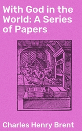 With God in the World: A Series of Papers - Charles Henry Brent