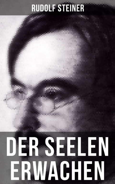 Der Seelen Erwachen - Rudolf Steiner