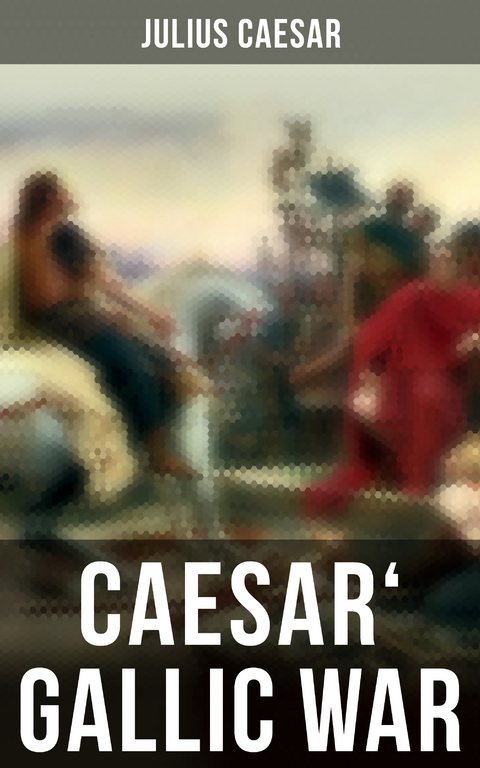 Caesar' Gallic War - Julius Caesar