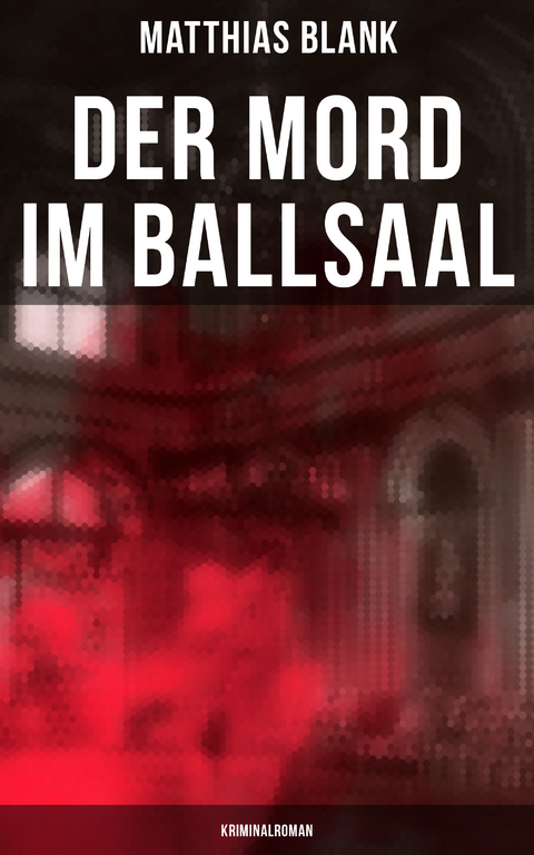 Der Mord im Ballsaal: Kriminalroman - Matthias Blank