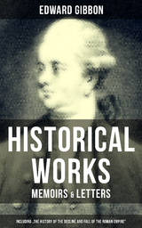 Edward Gibbon: Historical Works, Memoirs & Letters - Edward Gibbon