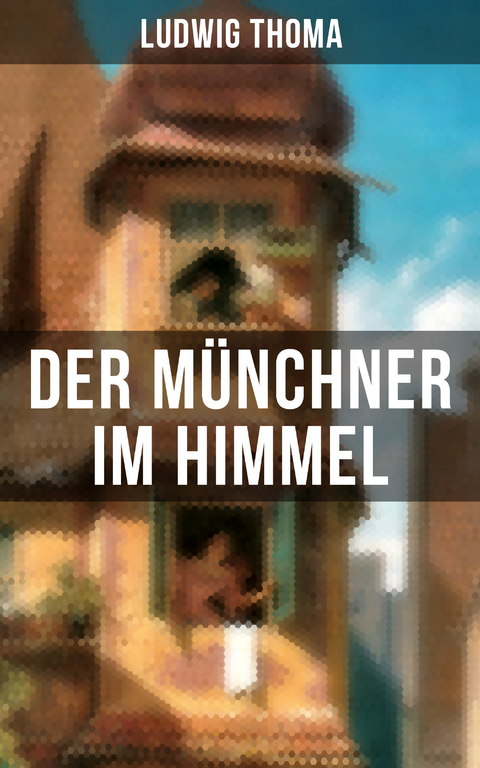 Der Münchner im Himmel - Ludwig Thoma