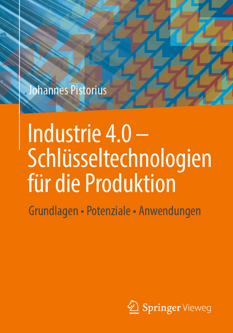 Industrie 4.0 – Schlüsseltechnologien für die Produktion - Johannes Pistorius