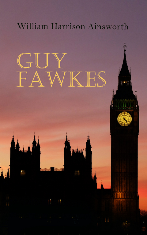 Guy Fawkes - William Harrison Ainsworth
