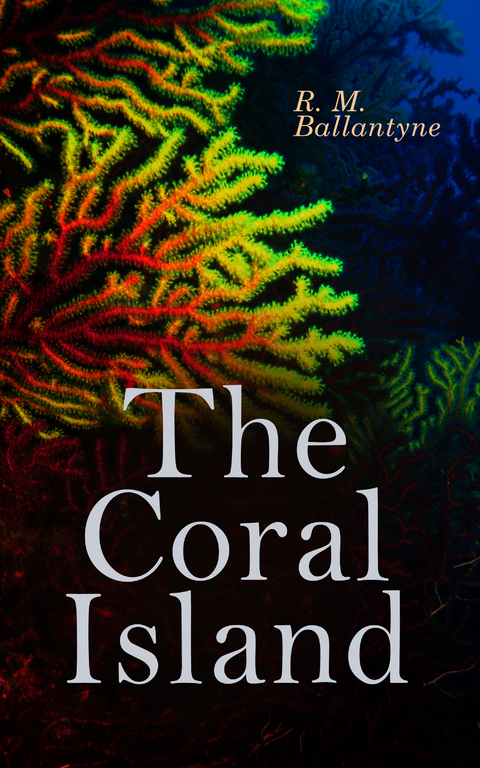 The Coral Island - R. M. Ballantyne