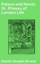 Palace and Hovel; Or, Phases of London Life - Daniel Joseph Kirwan