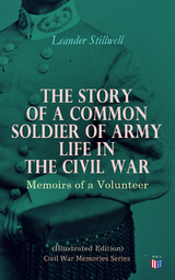 The Story of a Common Soldier of Army Life in the Civil War (Illustrated Edition) - Leander Stillwell