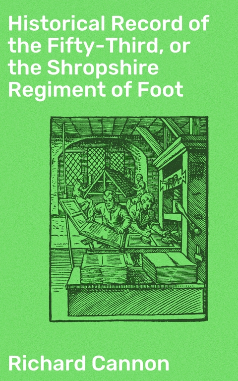 Historical Record of the Fifty-Third, or the Shropshire Regiment of Foot - Richard Cannon