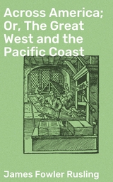 Across America; Or, The Great West and the Pacific Coast - James Fowler Rusling