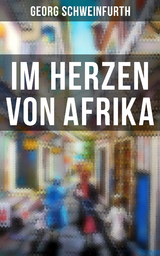 Im Herzen von Afrika - Georg Schweinfurth