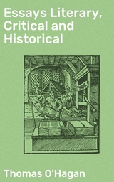 Essays Literary, Critical and Historical - Thomas O'Hagan