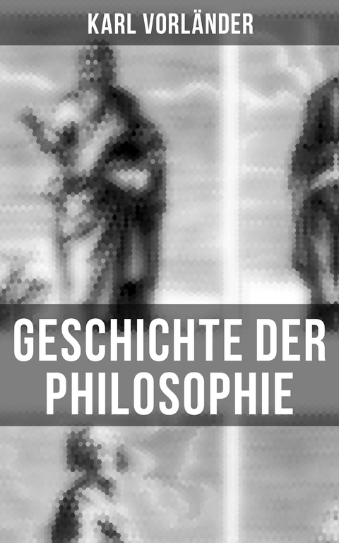 Geschichte der Philosophie - Karl Vorländer