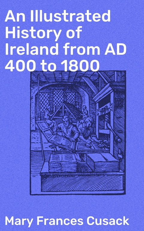 An Illustrated History of Ireland from AD 400 to 1800 - Mary Frances Cusack