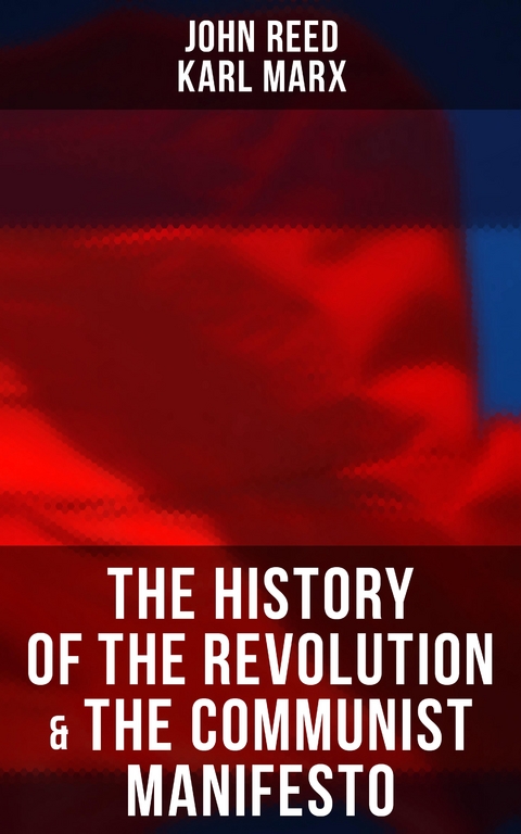 The History of the Revolution & The Communist Manifesto - John Reed, Karl Marx