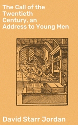 The Call of the Twentieth Century, an Address to Young Men - David Starr Jordan