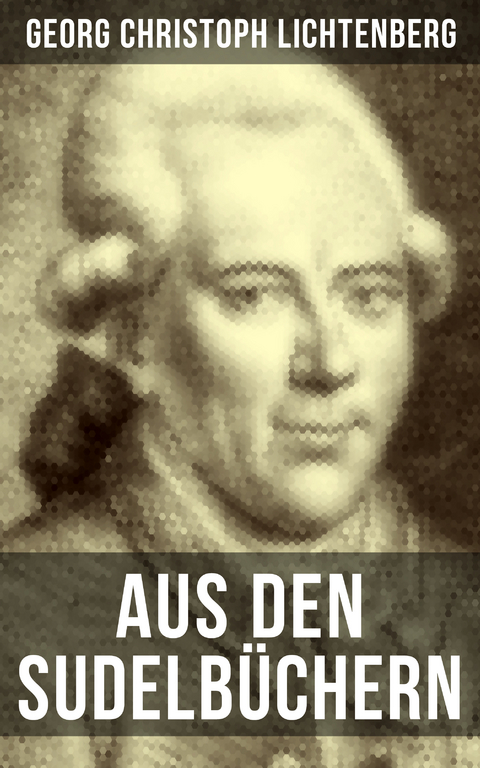 Aus den Sudelbüchern - Georg Christoph Lichtenberg