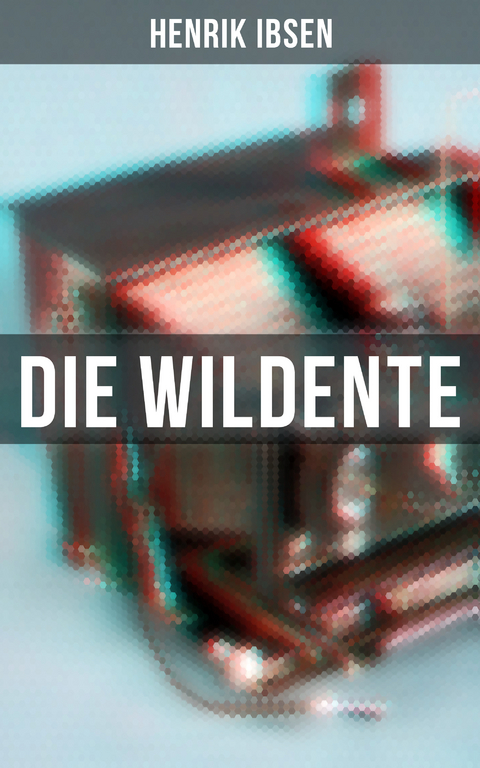 Die Wildente - Henrik Ibsen