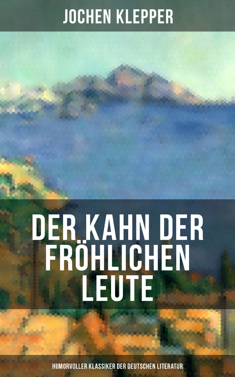 Der Kahn der fröhlichen Leute (Humorvoller Klassiker der Deutschen Literatur) - Jochen Klepper
