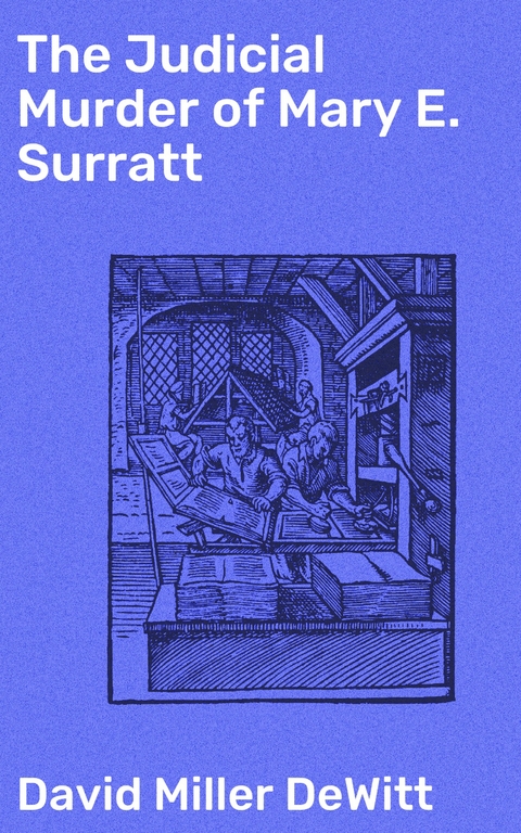 The Judicial Murder of Mary E. Surratt - David Miller DeWitt