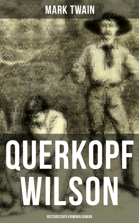 Querkopf Wilson: Historischer Kriminalroman - Mark Twain