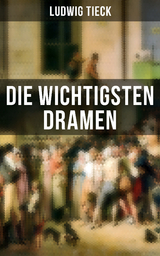 Die wichtigsten Dramen - Ludwig Tieck