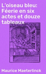 L'oiseau bleu: Féerie en six actes et douze tableaux - Maurice Maeterlinck