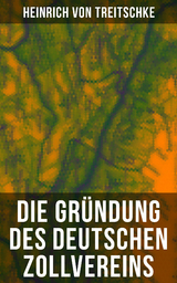 Die Gründung des Deutschen Zollvereins - Heinrich Von Treitschke