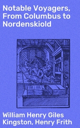 Notable Voyagers, From Columbus to Nordenskiold - William Henry Giles Kingston, Henry Frith