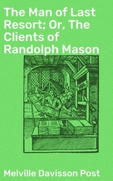 The Man of Last Resort; Or, The Clients of Randolph Mason - Melville Davisson Post