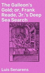 The Galleon's Gold; or, Frank Reade, Jr.'s Deep Sea Search - Luis Senarens