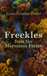 Freckles from the Marvelous Forest - Gene Stratton-Porter